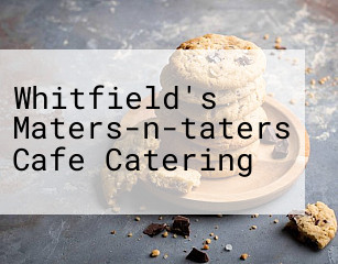 Whitfield's Maters-n-taters Cafe Catering