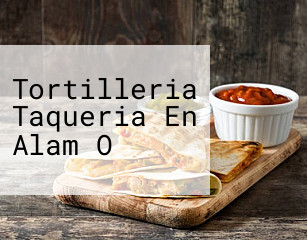 Tortilleria Taqueria En Alam O