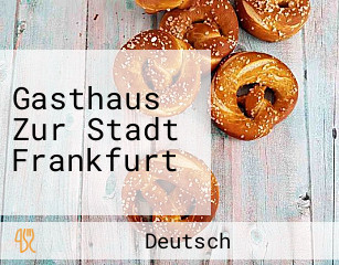 Gasthaus Zur Stadt Frankfurt