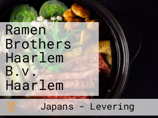 Ramen Brothers Haarlem B.v. Haarlem