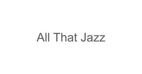 All That Jazz